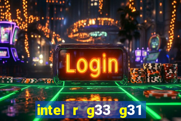 intel r g33 g31 express chipset family roda quais jogos